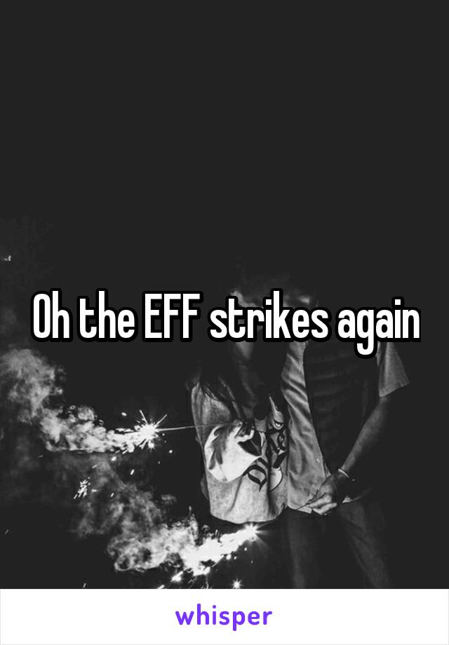 Oh the EFF strikes again