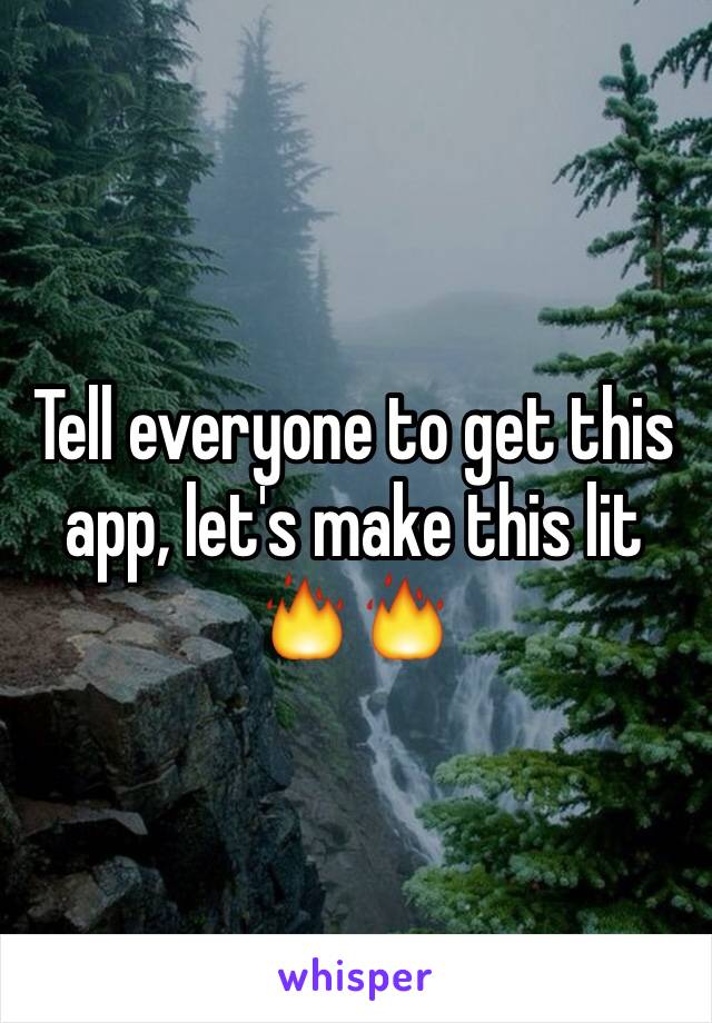 Tell everyone to get this app, let's make this lit 🔥🔥