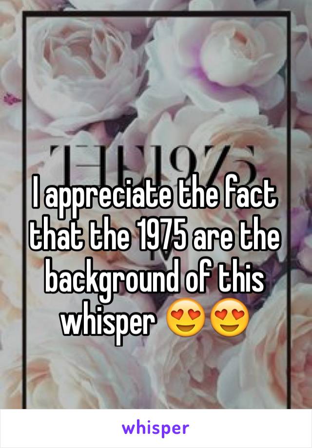 I appreciate the fact that the 1975 are the background of this whisper 😍😍