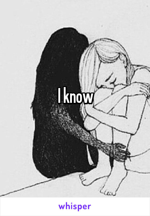 I know
