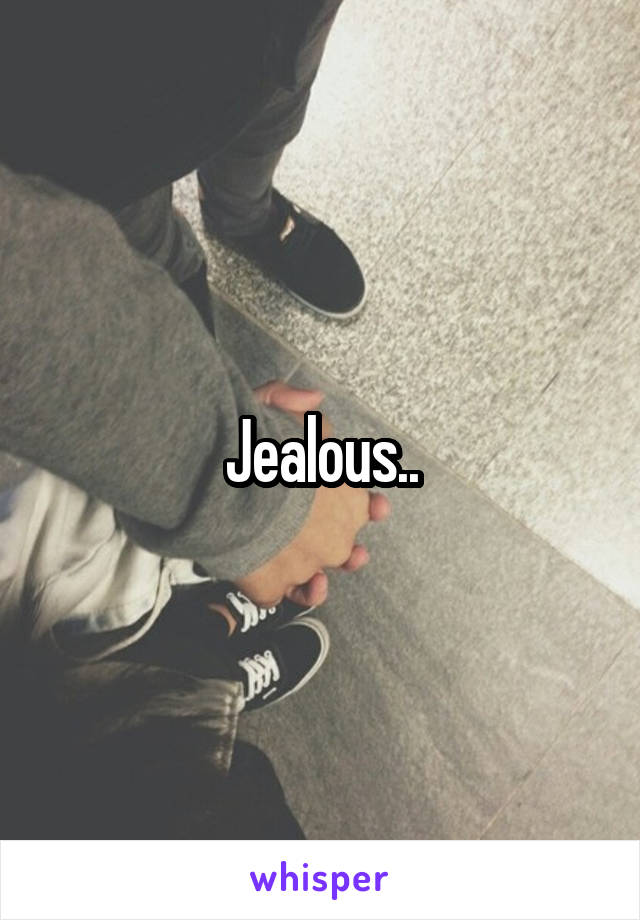 Jealous..