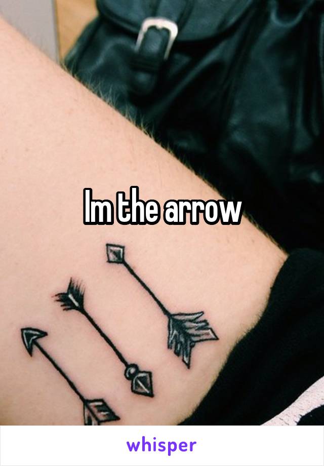 Im the arrow
