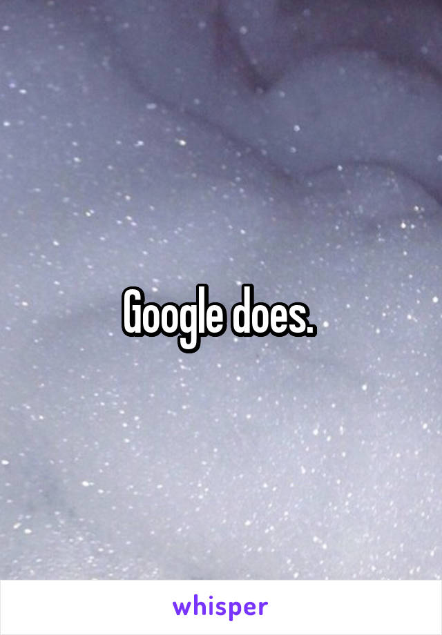 Google does. 