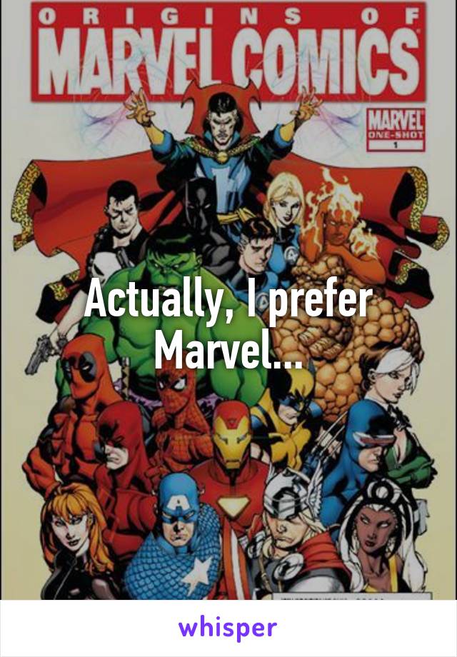 Actually, I prefer Marvel...