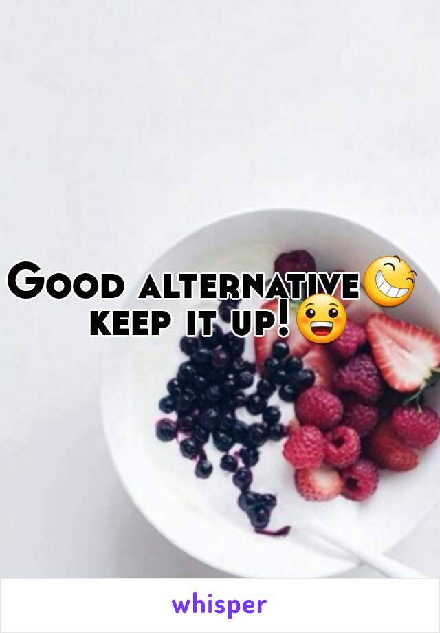 Good alternative😆 
keep it up!😀