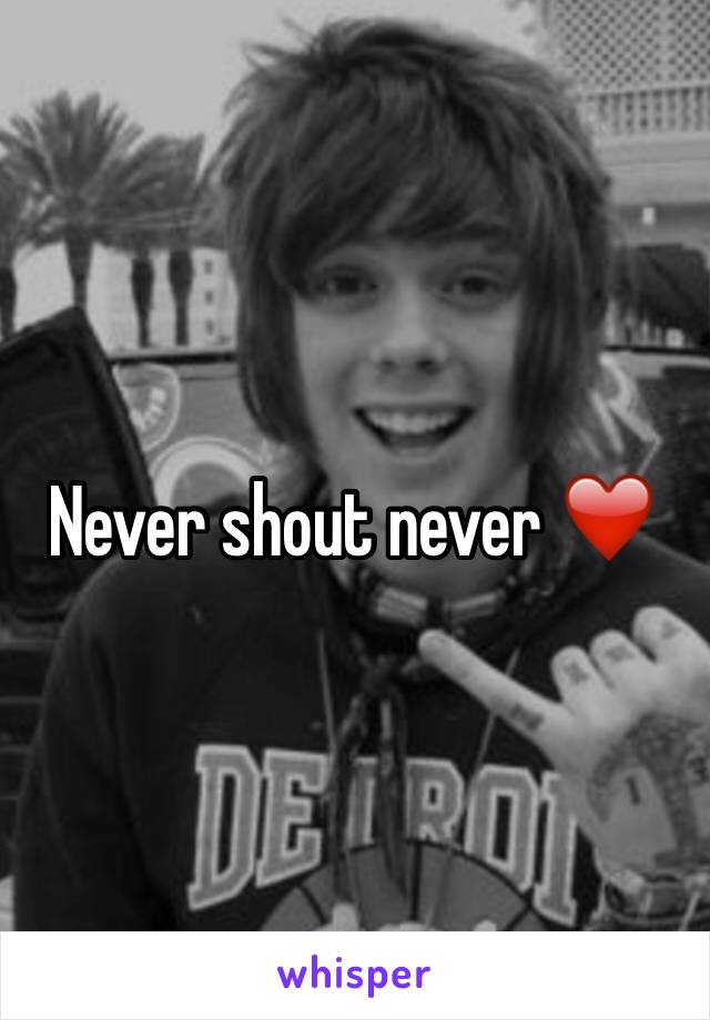 Never shout never ❤️