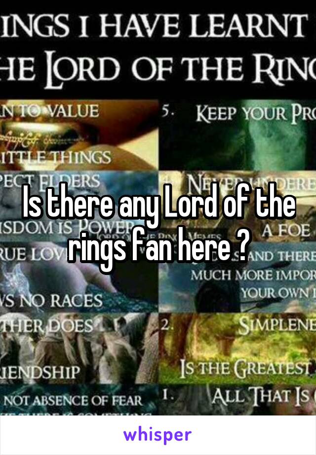Is there any Lord of the rings fan here ?