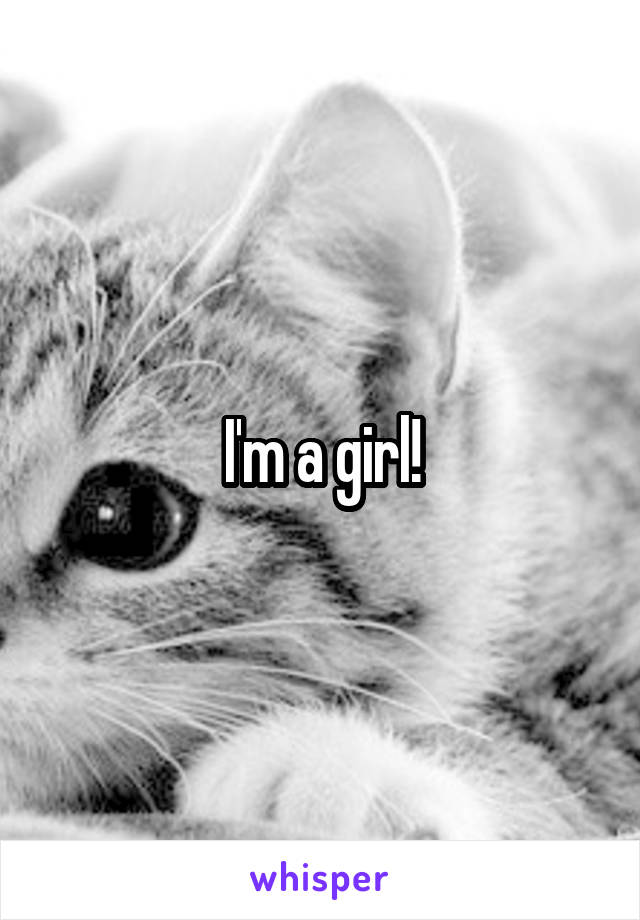 I'm a girl!