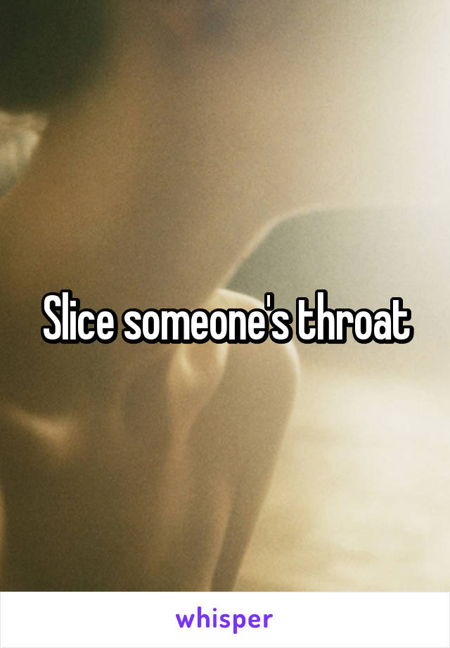 Slice someone's throat