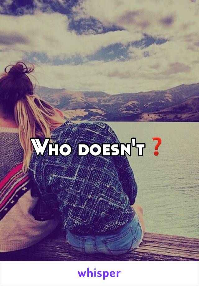 Who doesn't❓
