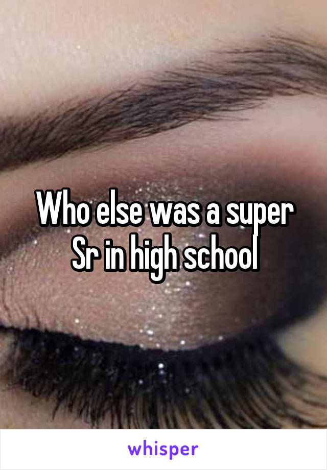 Who else was a super Sr in high school