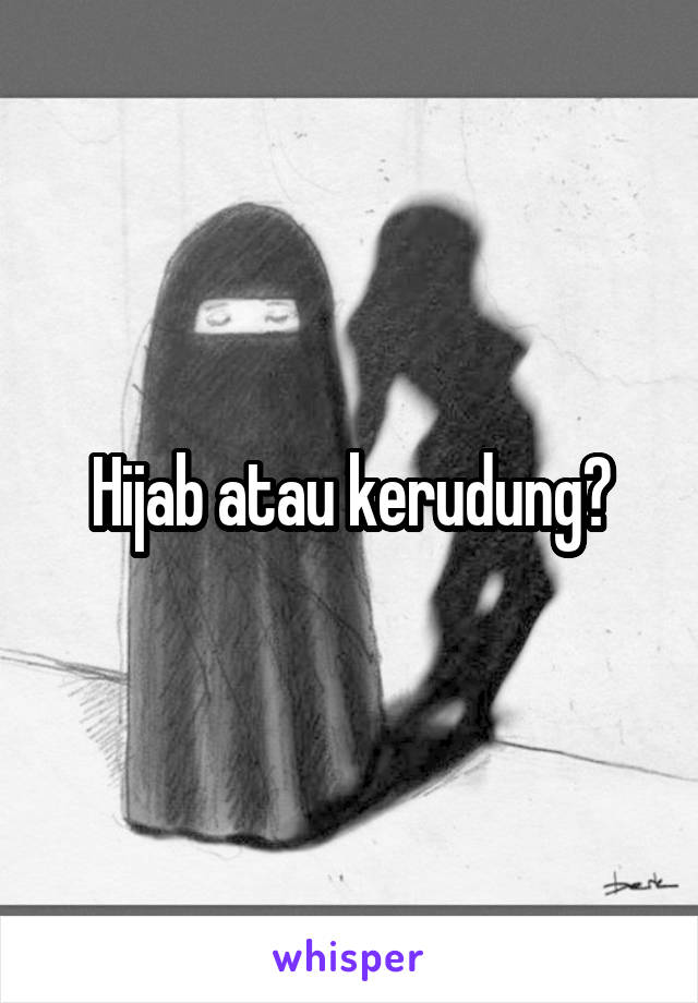 Hijab atau kerudung?