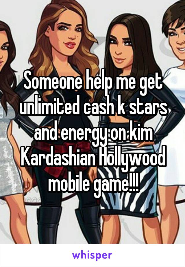 Someone help me get unlimited cash k stars and energy on kim Kardashian Hollywood mobile game!!!
