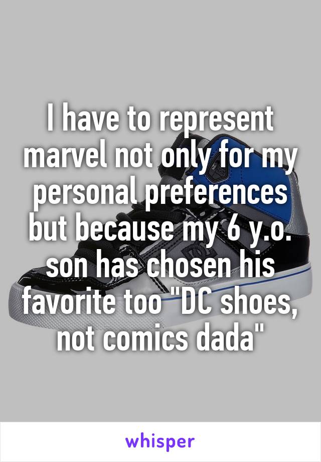 I have to represent marvel not only for my personal preferences but because my 6 y.o. son has chosen his favorite too "DC shoes, not comics dada"