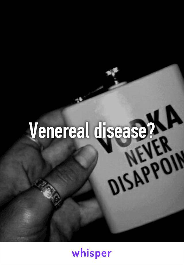 Venereal disease?