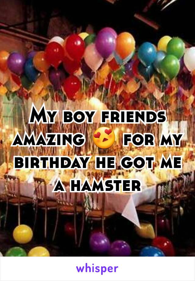 My boy friends amazing 😍 for my birthday he got me a hamster