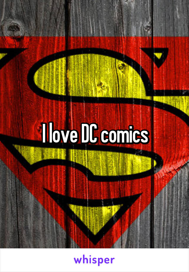 I love DC comics