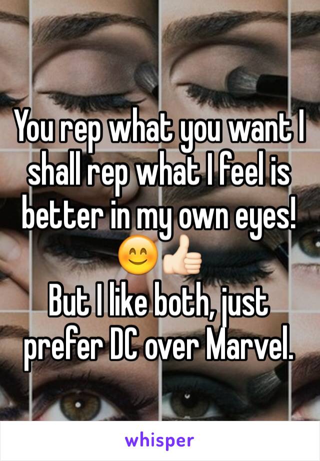 You rep what you want I shall rep what I feel is better in my own eyes! 😊👍🏻
But I like both, just prefer DC over Marvel.