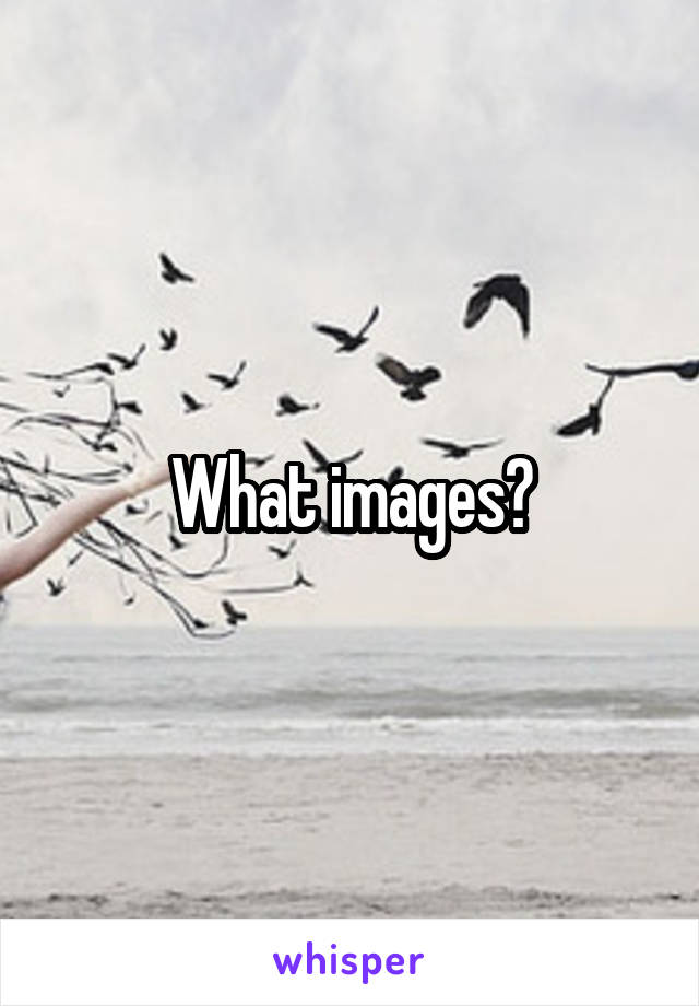 What images?