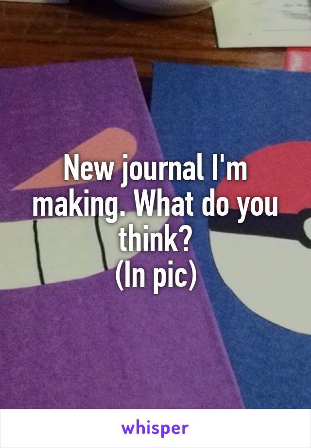 New journal I'm making. What do you think?
(In pic)