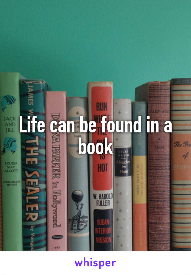 Life can be found in a book