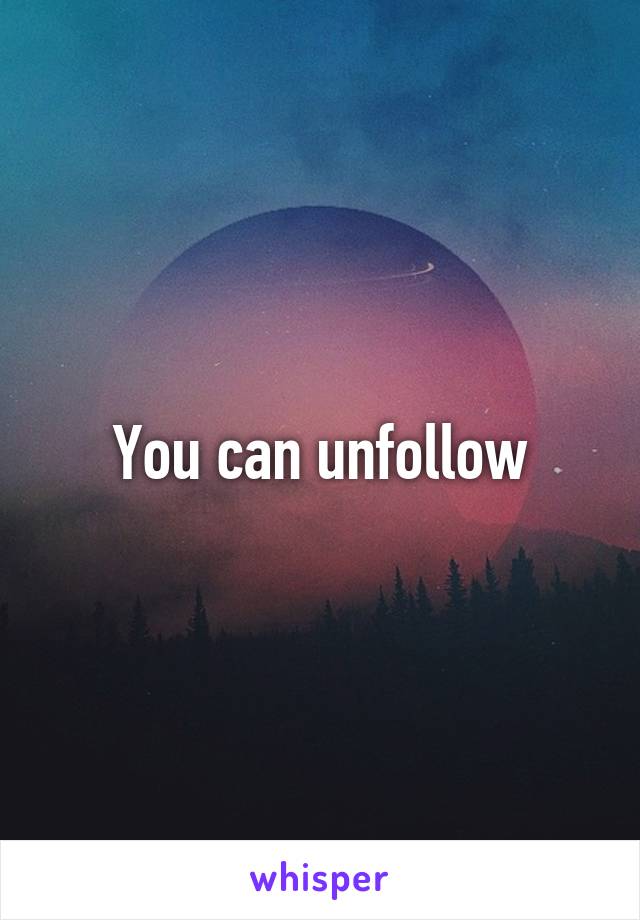 You can unfollow