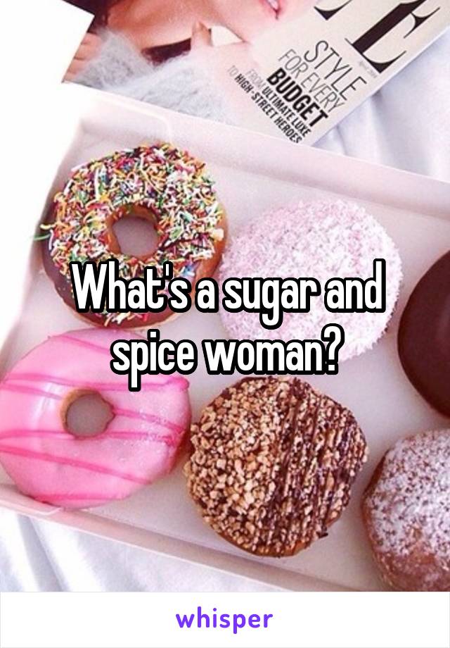 What's a sugar and spice woman?