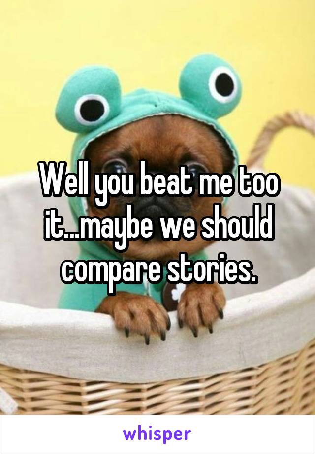 Well you beat me too it...maybe we should compare stories.