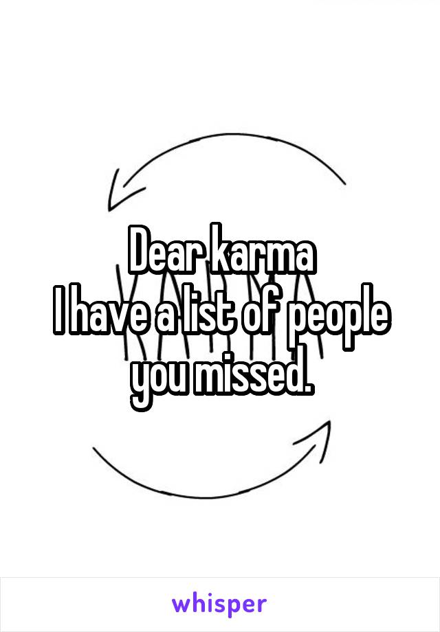 Dear karma
I have a list of people you missed.