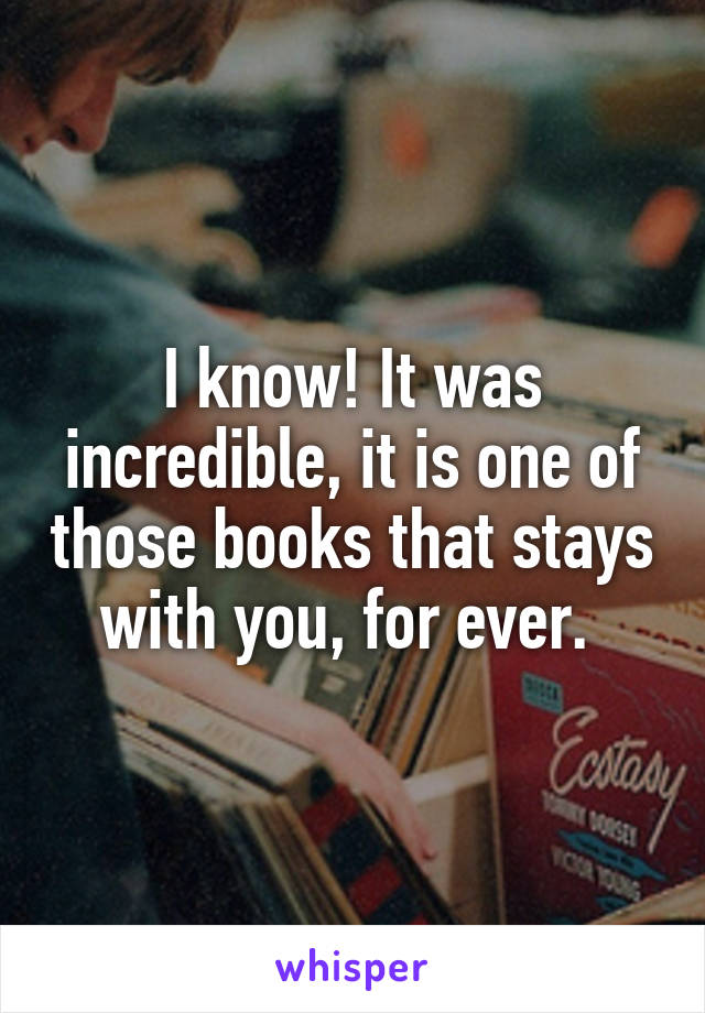 I know! It was incredible, it is one of those books that stays with you, for ever. 