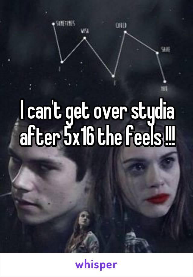 I can't get over stydia after 5x16 the feels !!!
