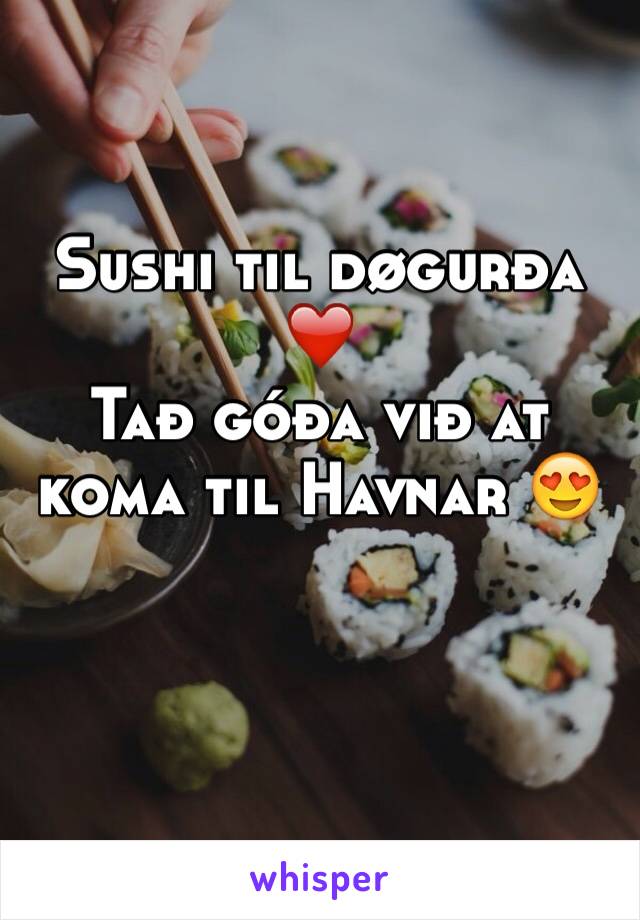 Sushi til døgurða ❤️
Tað góða við at koma til Havnar 😍