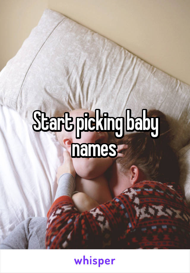 Start picking baby names 