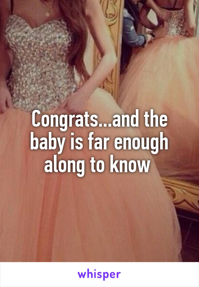 Congrats...and the baby is far enough along to know 