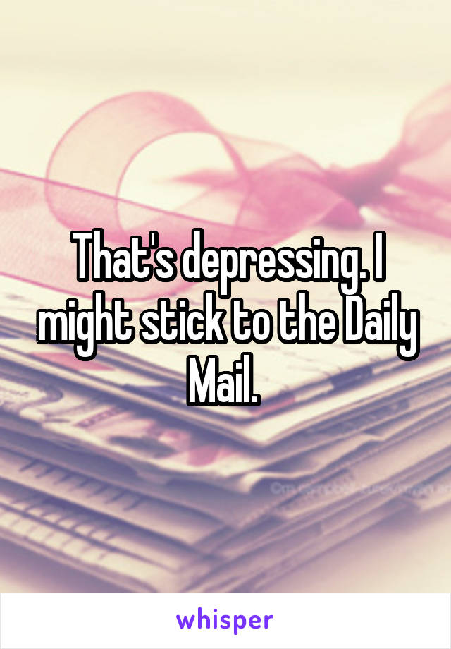 That's depressing. I might stick to the Daily Mail. 