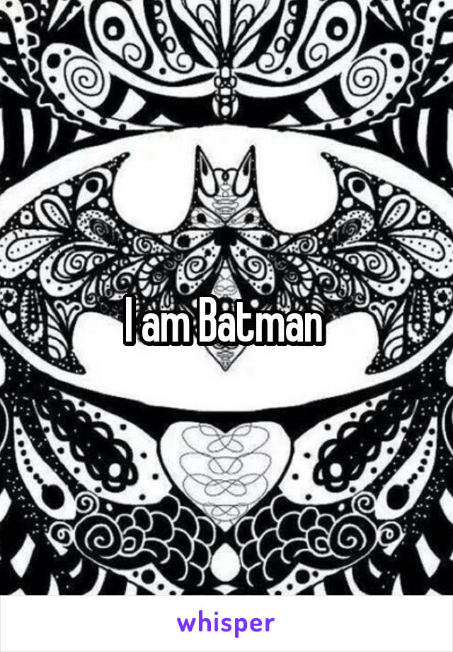 I am Batman 