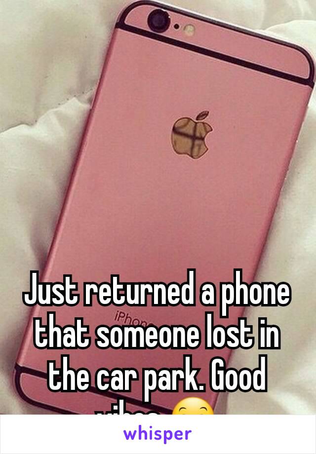 Just returned a phone that someone lost in the car park. Good vibes 😊