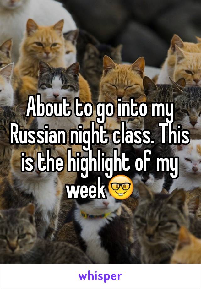 About to go into my Russian night class. This is the highlight of my week🤓