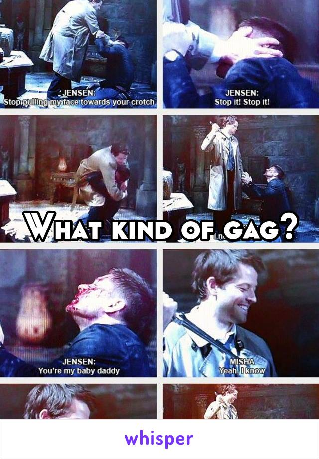 What kind of gag?