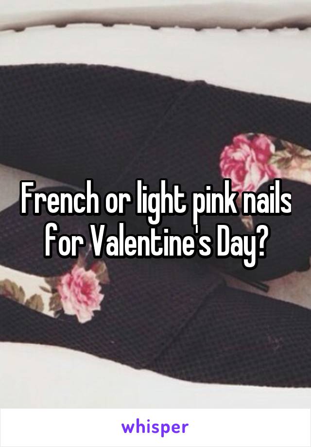 French or light pink nails for Valentine's Day?