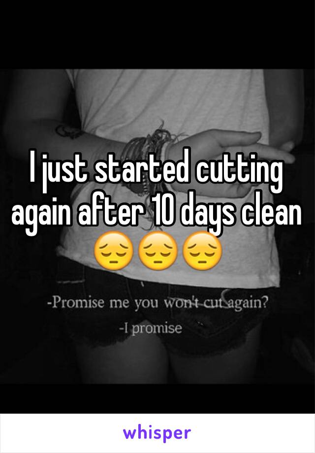 I just started cutting again after 10 days clean
😔😔😔