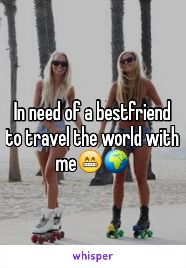In need of a bestfriend to travel the world with me😁🌍