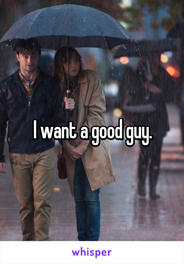 I want a good guy.