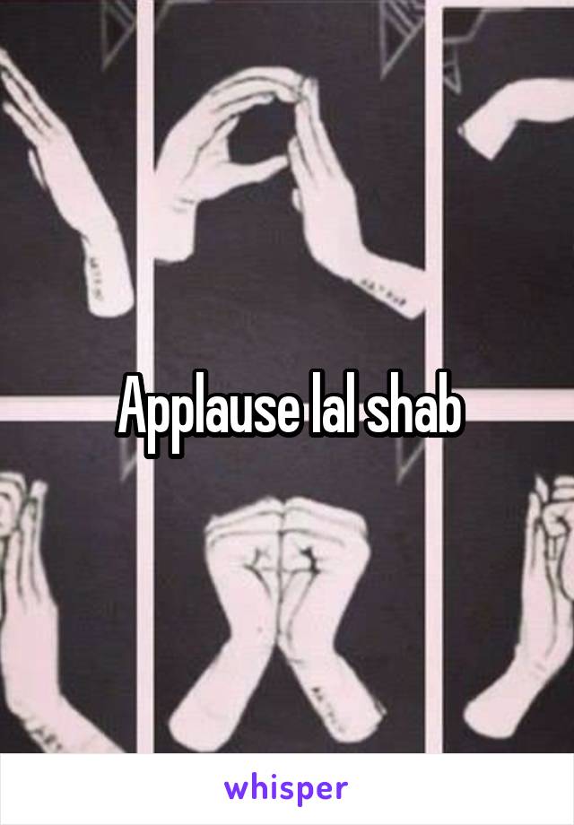 Applause lal shab