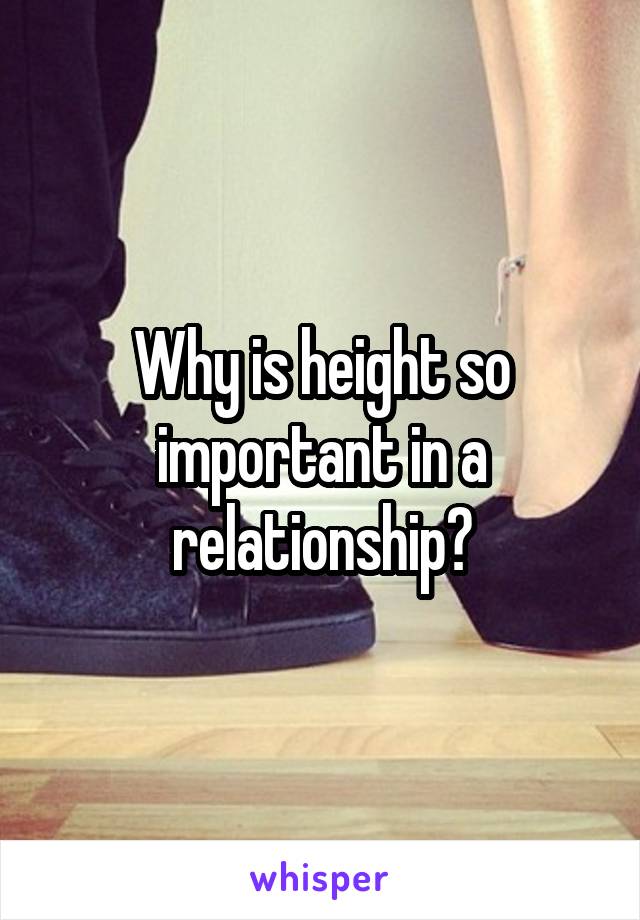 Why is height so important in a relationship?