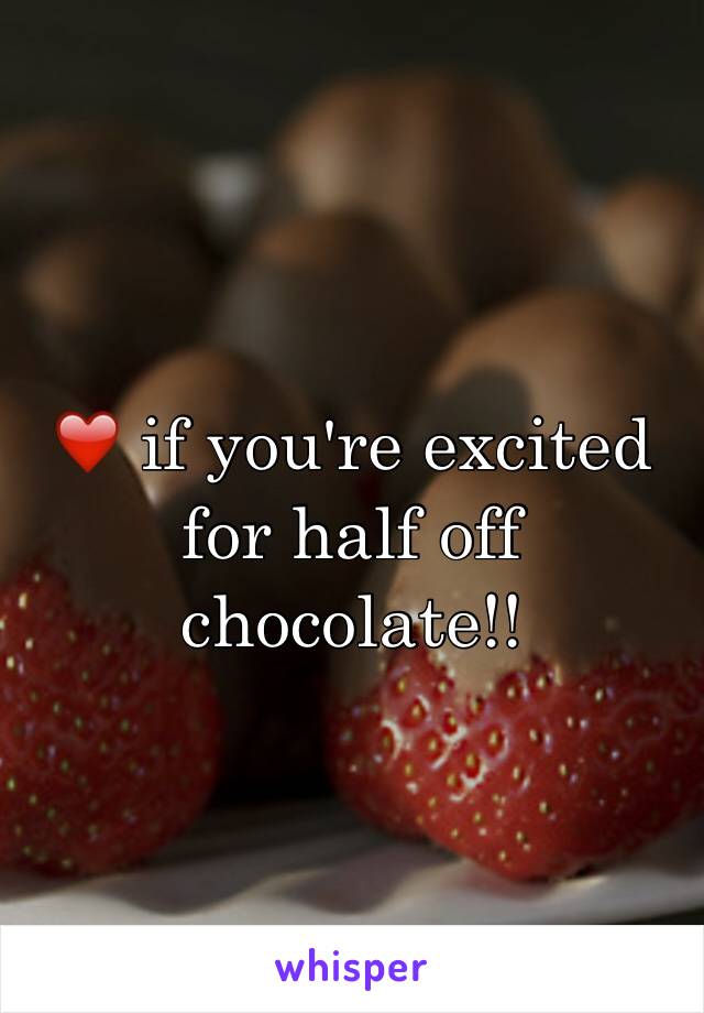 ❤️ if you're excited for half off chocolate!!