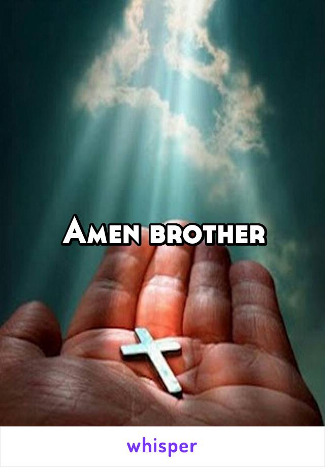 Amen brother