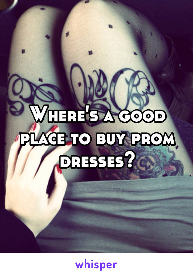 Where's a good place to buy prom dresses?