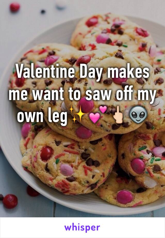 Valentine Day makes me want to saw off my own leg✨💕🖕🏻👽