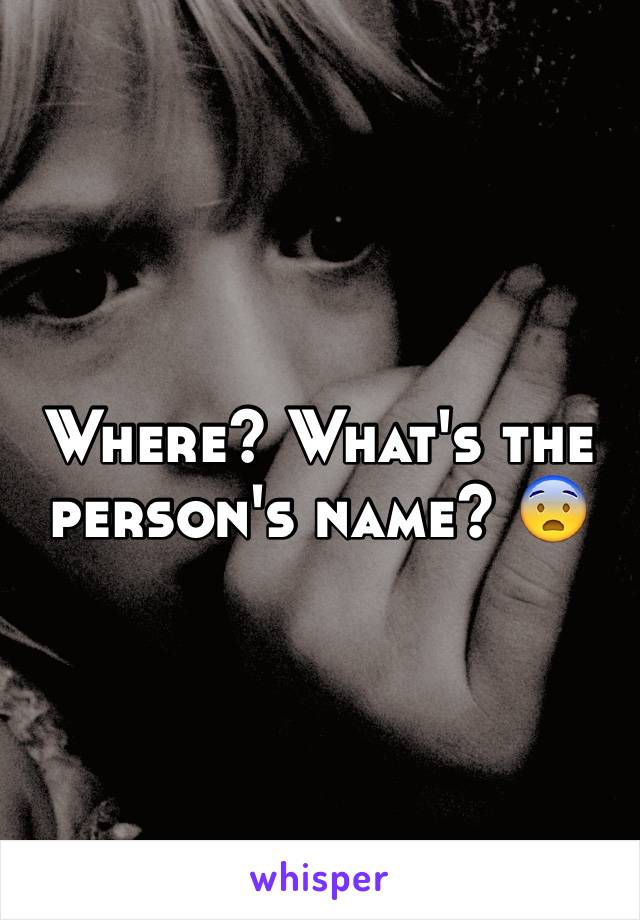 Where? What's the person's name? 😨